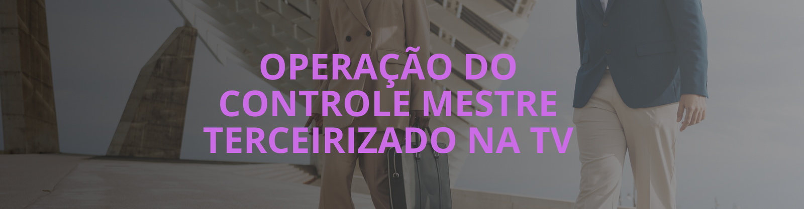 Terceirização da operação de master em canais de tv